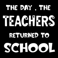 Teachers Returned To School T  Shirt The Day The Teachers Returned To Maternity Scoop Neck T-shirt | Artistshot