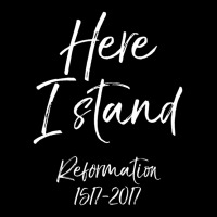 Here I Stand Reformation Martin Luther Quote 1517-2017 V-neck Tee | Artistshot