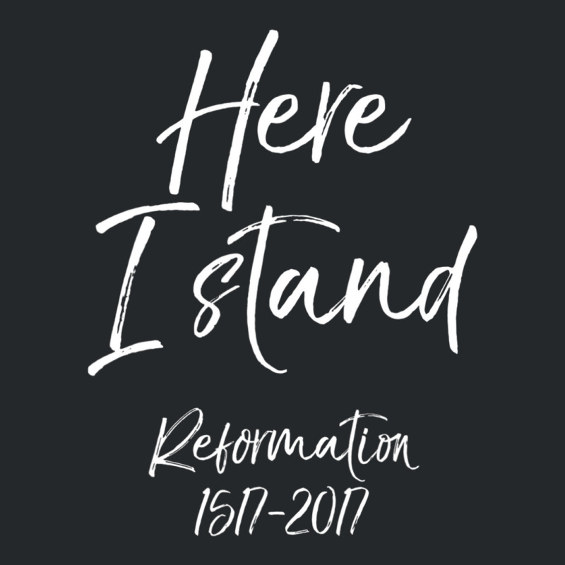 Here I Stand Reformation Martin Luther Quote 1517-2017 Crewneck Sweatshirt | Artistshot