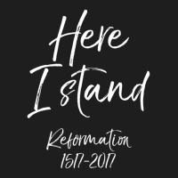 Here I Stand Reformation Martin Luther Quote 1517-2017 Classic T-shirt | Artistshot