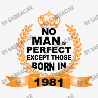 No Man Is Perfect Except Those Born In 1981 Toddler 3/4 Sleeve Tee | Artistshot