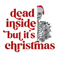 Skeleton Dead Inside But It's The Holiday Season T Shirt Baby Tee | Artistshot