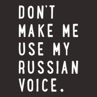 Don't Make Me Use My Russian Voice Russian Racerback Tank | Artistshot