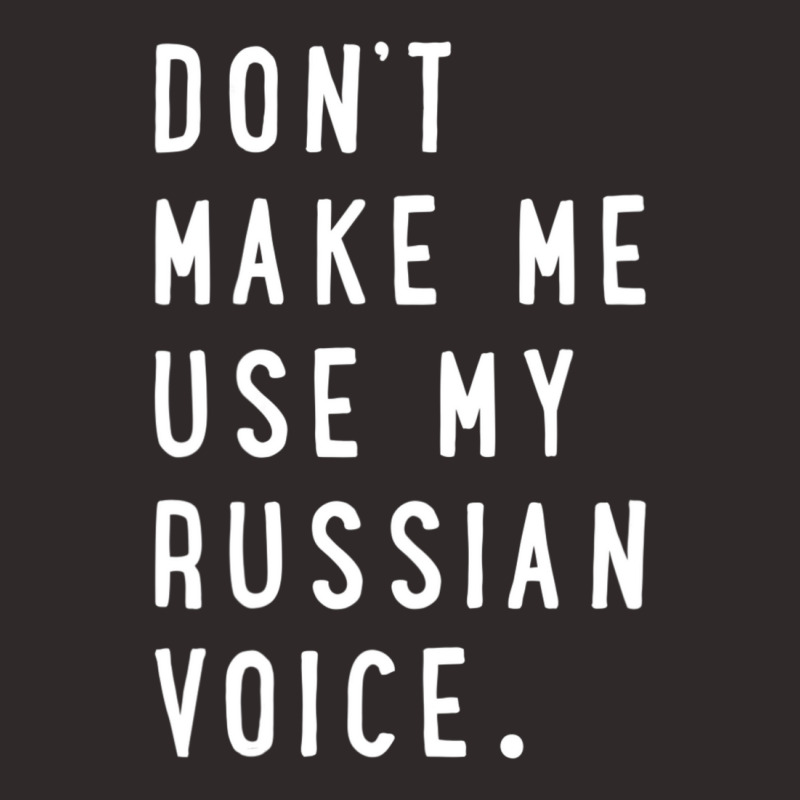 Don't Make Me Use My Russian Voice Russian Racerback Tank by cm-arts | Artistshot