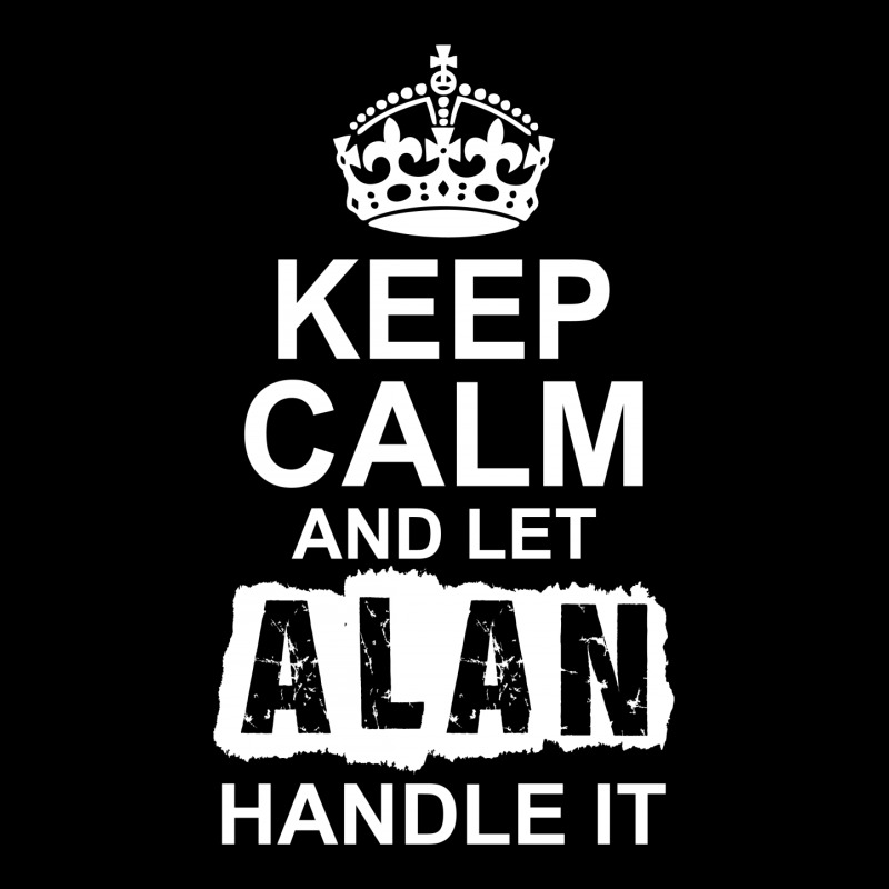 Keep Calm And Let Alan Handle It Legging by tshiart | Artistshot