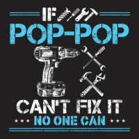 If Pop-pop Can't Fix It No One Can For Fathers Day Dad T-shirt | Artistshot