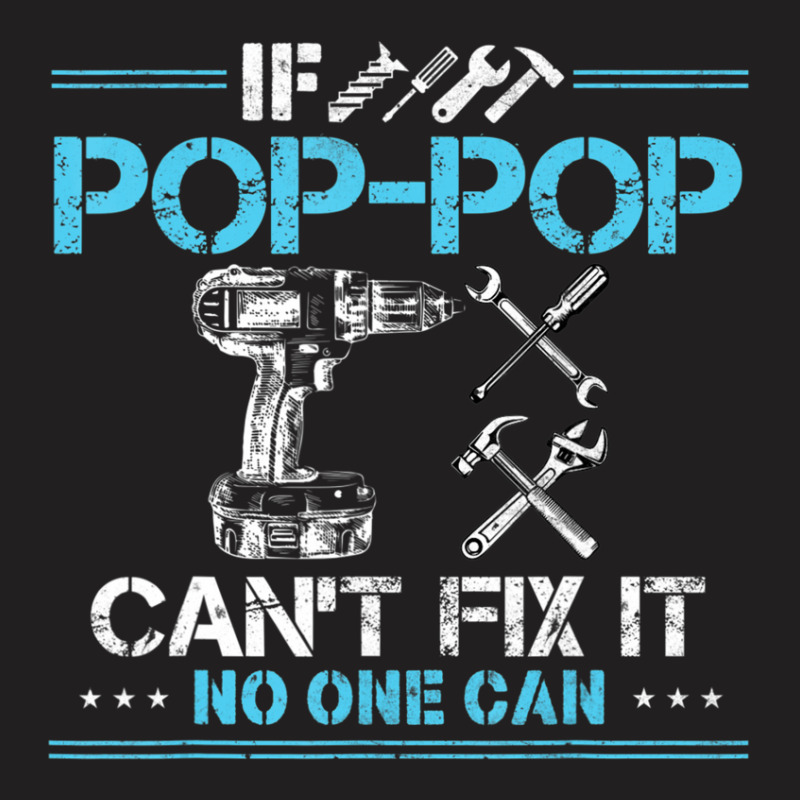 If Pop-pop Can't Fix It No One Can For Fathers Day Dad T-shirt | Artistshot