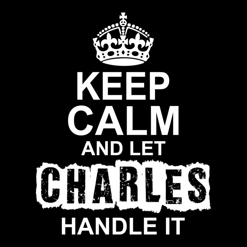 Keep Calm And Let Charles Handle It Legging by tshiart | Artistshot