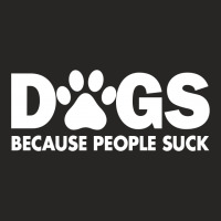 Dogs Because People Suck Ladies Fitted T-shirt | Artistshot