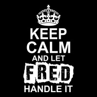 Keep Calm And Let Fred Handle It Legging | Artistshot