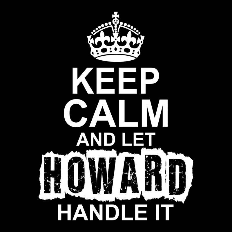 Keep Calm And Let Howard Handle It Legging by tshiart | Artistshot