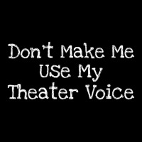 Don't Make Me Use My Theater Voice Toddler Sweatshirt | Artistshot