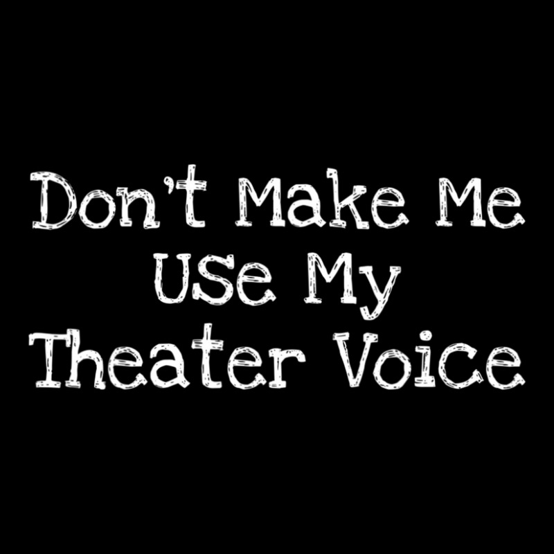 Don't Make Me Use My Theater Voice Toddler Sweatshirt by cm-arts | Artistshot