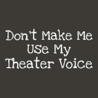 Don't Make Me Use My Theater Voice Bucket Hat | Artistshot