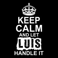 Keep Calm And Let Luis Handle It Legging | Artistshot