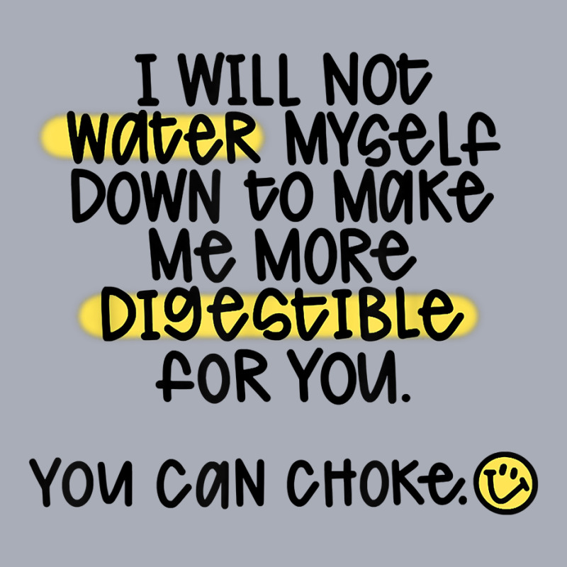 I Will Not Water Myself Down To Make Me More Digestible T Shirt Tank Dress by cm-arts | Artistshot