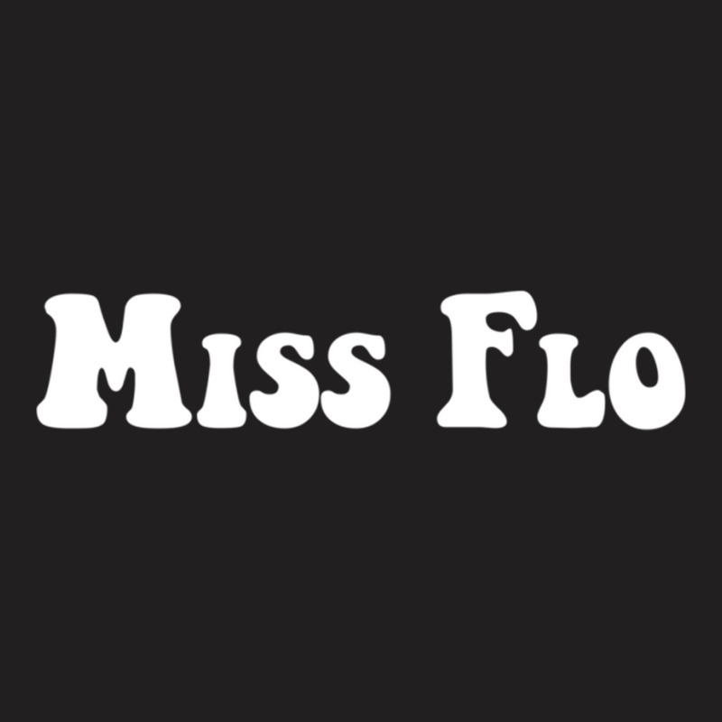 Miss Flo T-shirt | Artistshot