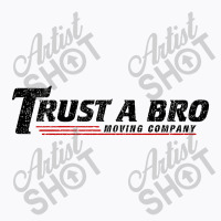 Trust A Bro Moving Company    T Shirt T-shirt | Artistshot