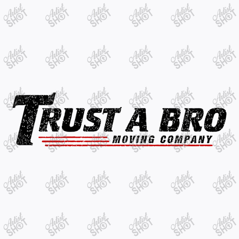 Trust A Bro Moving Company    T Shirt T-shirt | Artistshot