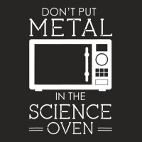 Don't Put Metal In The Science Oven Ladies Fitted T-shirt | Artistshot