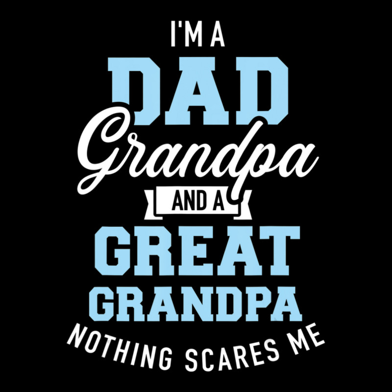 I'm A Dad Grandpa And Great Grandpa Nothing Scares Me V-neck Tee | Artistshot