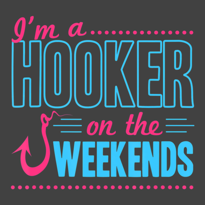 I'm A Hooker On The Weekends Dad Joke Fishing Gear Vintage T-shirt | Artistshot