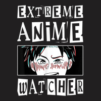 Extreme Anime Watcher Anime T-shirt | Artistshot