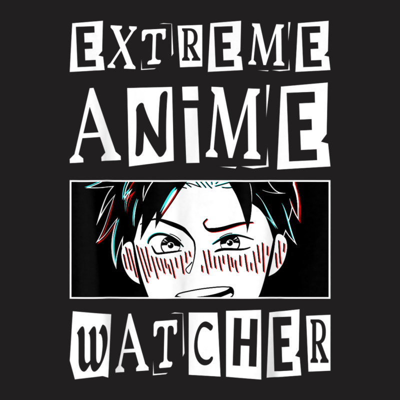 Extreme Anime Watcher Anime T-Shirt by Outpost | Artistshot