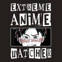 Extreme Anime Watcher Anime Tank Top | Artistshot