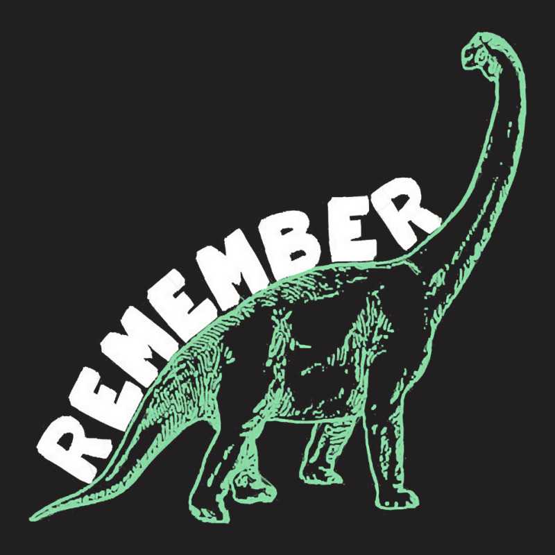 Remember Dinosaurs, Remember Dinosaurs Art, Remember Dinosaurs Paintin T-shirt | Artistshot