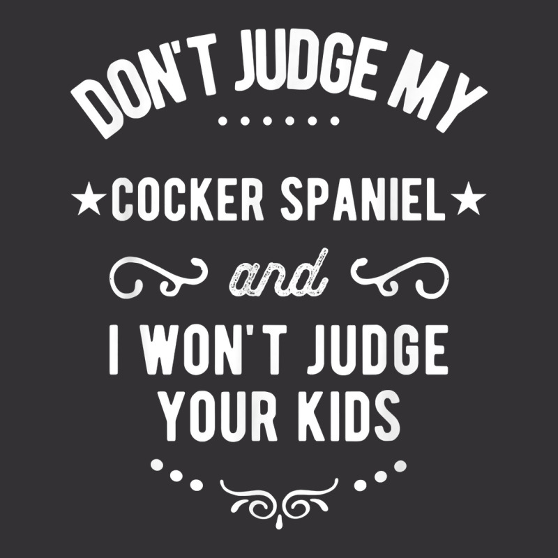 Don't Judge My Cocker Spaniel And I Won't Judge Your Kids T Shirt Vintage Short by cm-arts | Artistshot