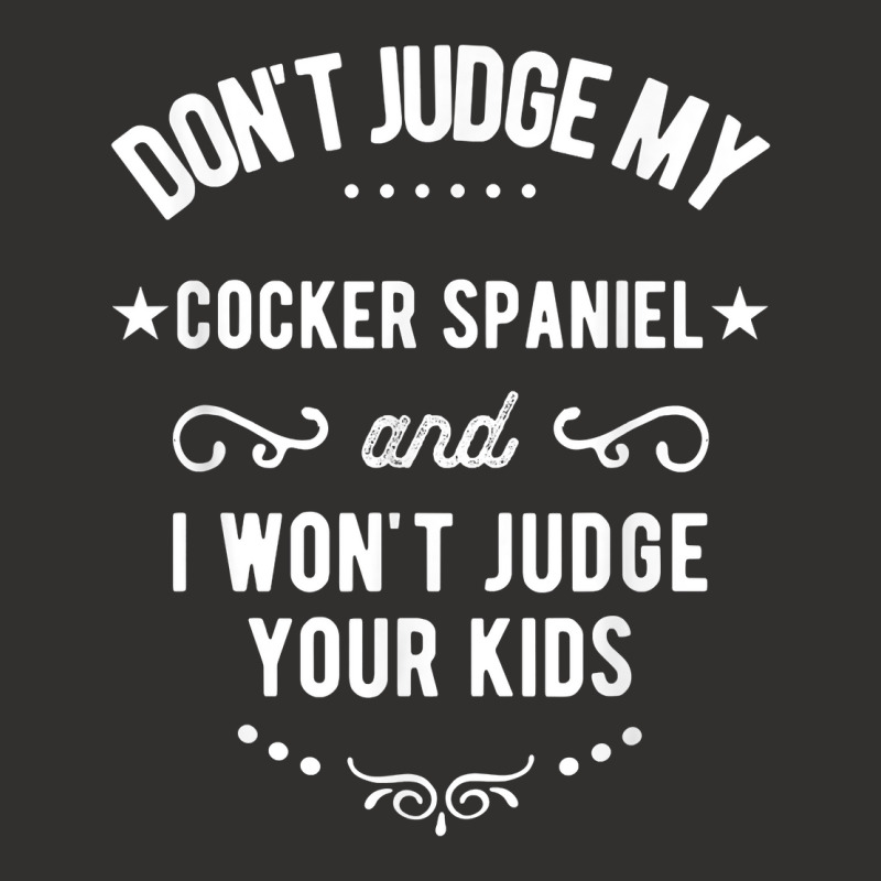 Don't Judge My Cocker Spaniel And I Won't Judge Your Kids T Shirt Champion Hoodie by cm-arts | Artistshot