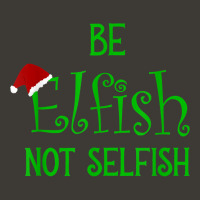 Happy Christmas Message, Be Elfish Not Selfish T Shirt Bucket Hat | Artistshot