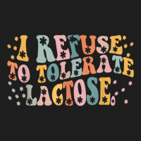 I Refuse To Tolerate Lactose T Shirt Classic T-shirt | Artistshot