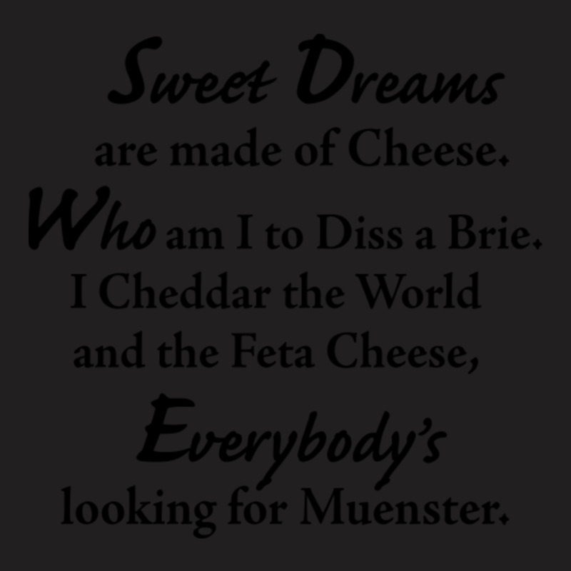 Sweet Dreams Are Made Of Cheese T-shirt | Artistshot