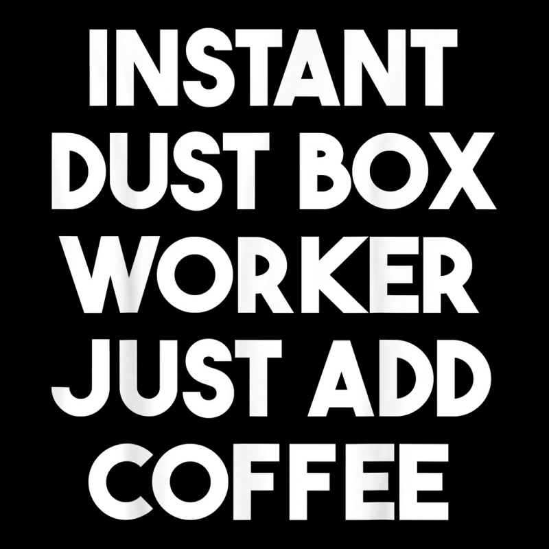 Instant Dust Box Worker Just Add Coffee T Shirt Adjustable Cap by cm-arts | Artistshot