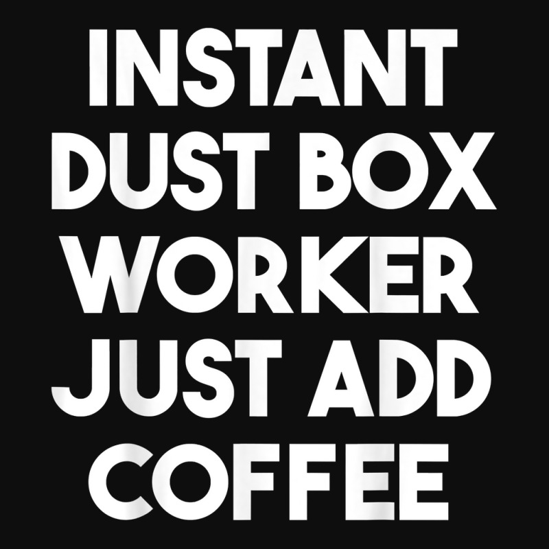 Instant Dust Box Worker Just Add Coffee T Shirt Crop Top by cm-arts | Artistshot