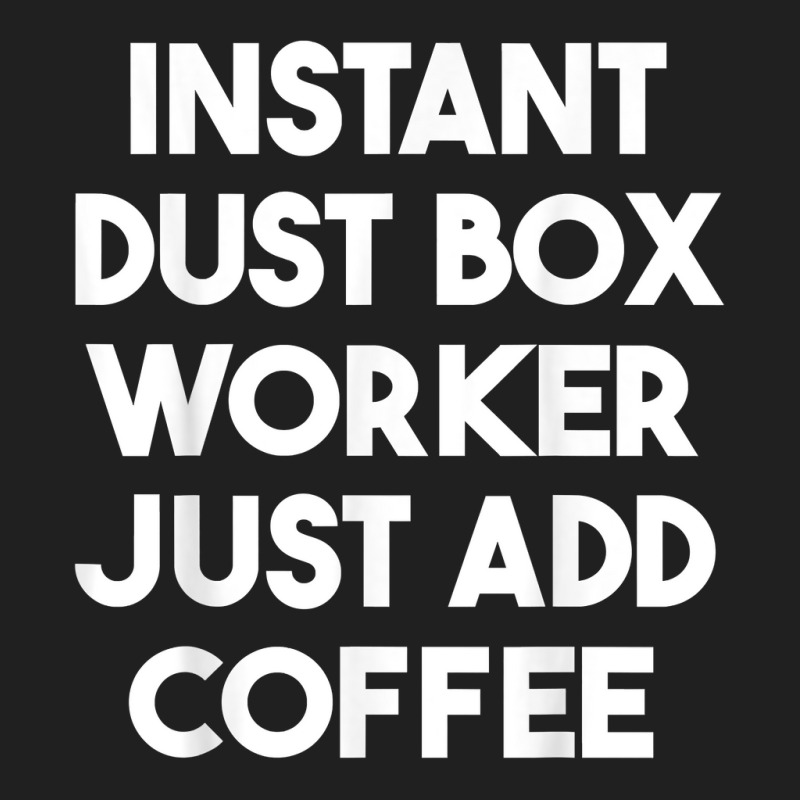 Instant Dust Box Worker Just Add Coffee T Shirt Ladies Polo Shirt by cm-arts | Artistshot