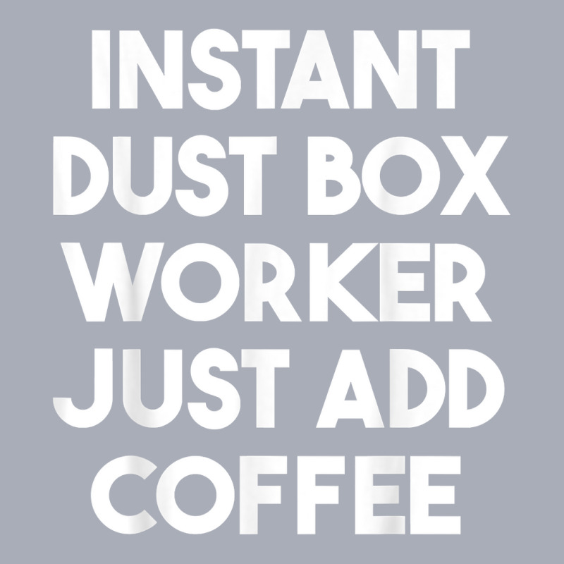 Instant Dust Box Worker Just Add Coffee T Shirt Tank Dress by cm-arts | Artistshot