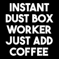 Instant Dust Box Worker Just Add Coffee T Shirt Legging | Artistshot