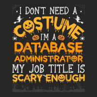 I Don't Need A Costume Database Administrator Halloween T Shirt Ladies Fitted T-shirt | Artistshot