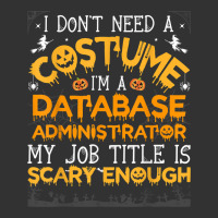 I Don't Need A Costume Database Administrator Halloween T Shirt Baby Bodysuit | Artistshot