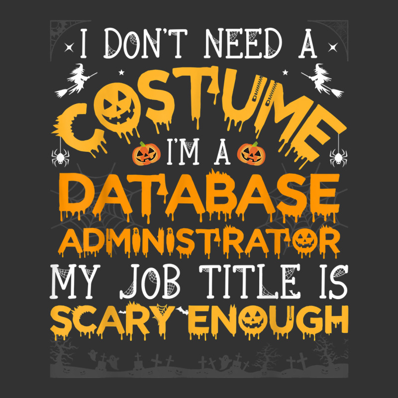 I Don't Need A Costume Database Administrator Halloween T Shirt Baby Bodysuit by cm-arts | Artistshot