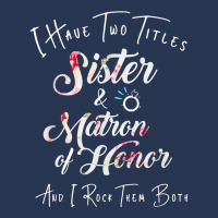 I Have Two Titles Sister And Matron Of Honor Men Women Men Denim Jacket | Artistshot