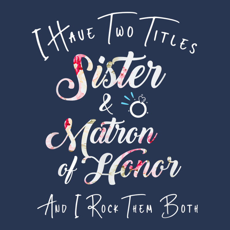 I Have Two Titles Sister And Matron Of Honor Men Women Men Denim Jacket by MarthaKartchner | Artistshot