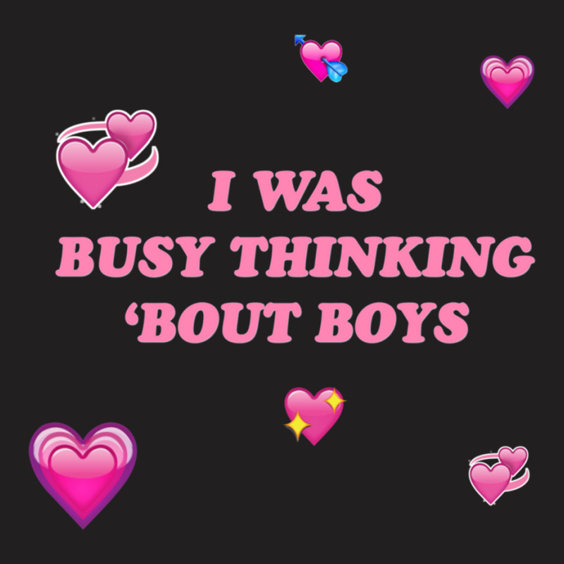 I Was Busy Thinking Bout Boys T-shirt | Artistshot