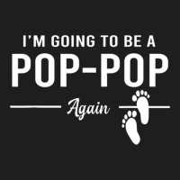 Going To Be A Pop Pop Again Promoted To Pop Pop T Classic T-shirt | Artistshot