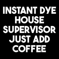 Instant Dye House Supervisor Just Add Coffee T Shirt Men's Long Sleeve Pajama Set | Artistshot