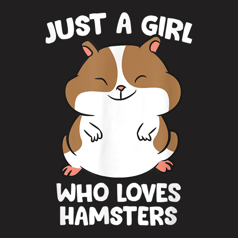 Just A Girl Who Loves Hamsters Cute Hamster Girl T-Shirt by JoolsShamel | Artistshot