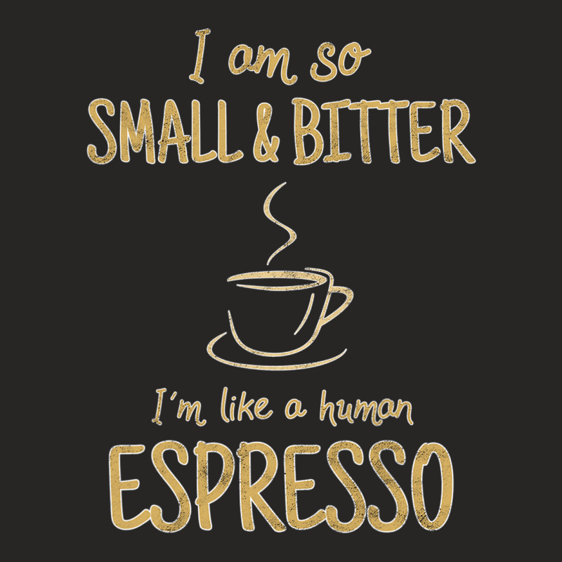 Coffee   Small And Bitter   Espresso Barista T Shirt Ladies Fitted T-Shirt by MleczynskiShae | Artistshot